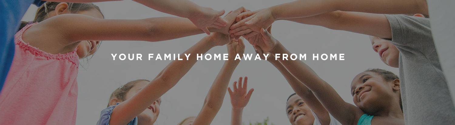 Your family home away from home